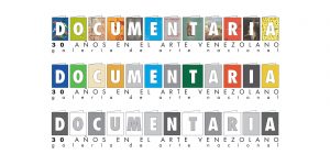 Documentaria. 30 Años En El Arte Venezolano - Museum Design